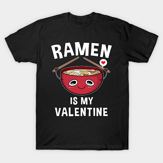 Ramen Is My Valentine T-Shirt by TheBeardComic